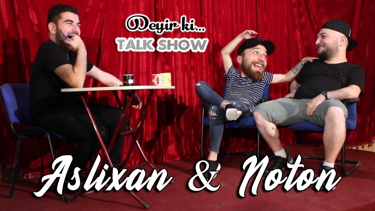 Aslixan Noton Mehdi Sadiq ilə Deyir ki Talkshow Hər Dəqiqəsi Özəl Veriliş