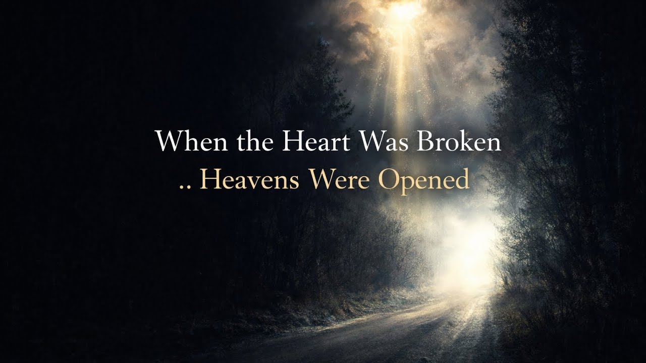 When the Heart Was Broken .. Heavens Were Opened