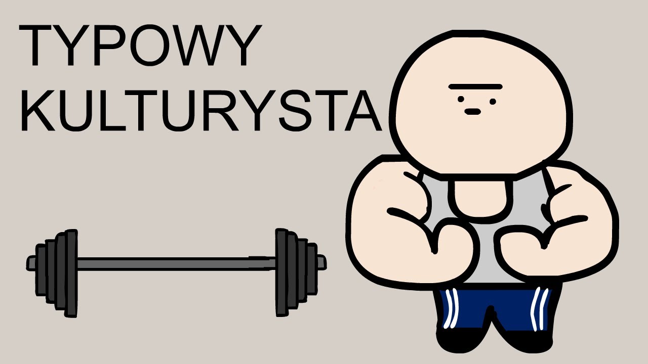 TYPOWY KULTURYSTA