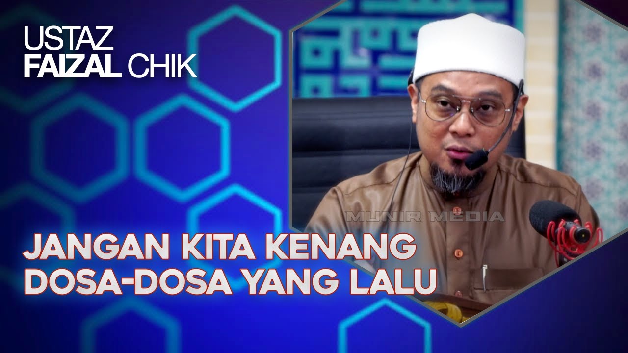 Jangan Kita Kenang Dosa Yang Lalu Melainkan Untuk Ditinggalkan Dan Bertaubat – Ustaz Faizal Chik