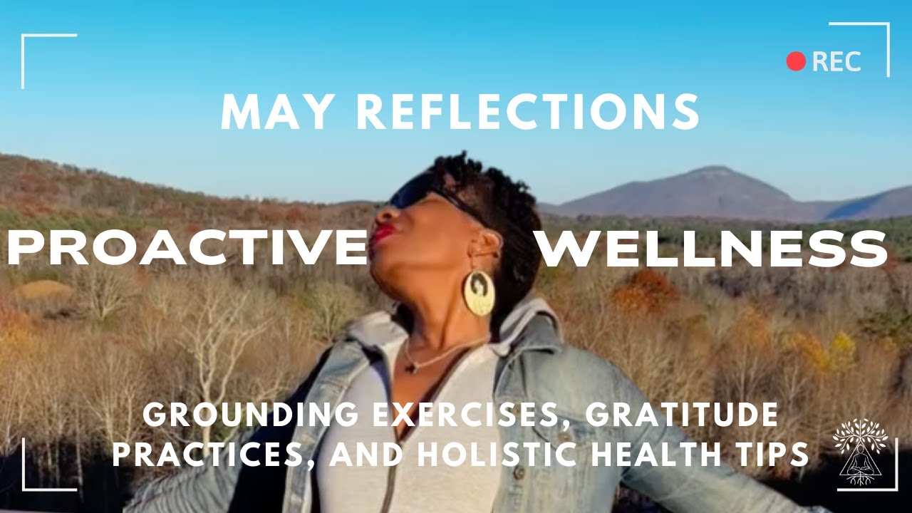 Proactive Wellness: Grounding Exercises, Gratitude Practices, and Holistic Health Tips