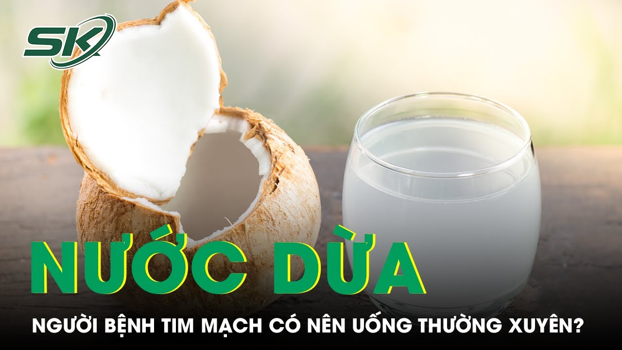Người bệnh tim mạch c&oacute; n&ecirc;n uống nước dừa thường xuy&ecirc;n kh&ocirc;ng? | SKĐS