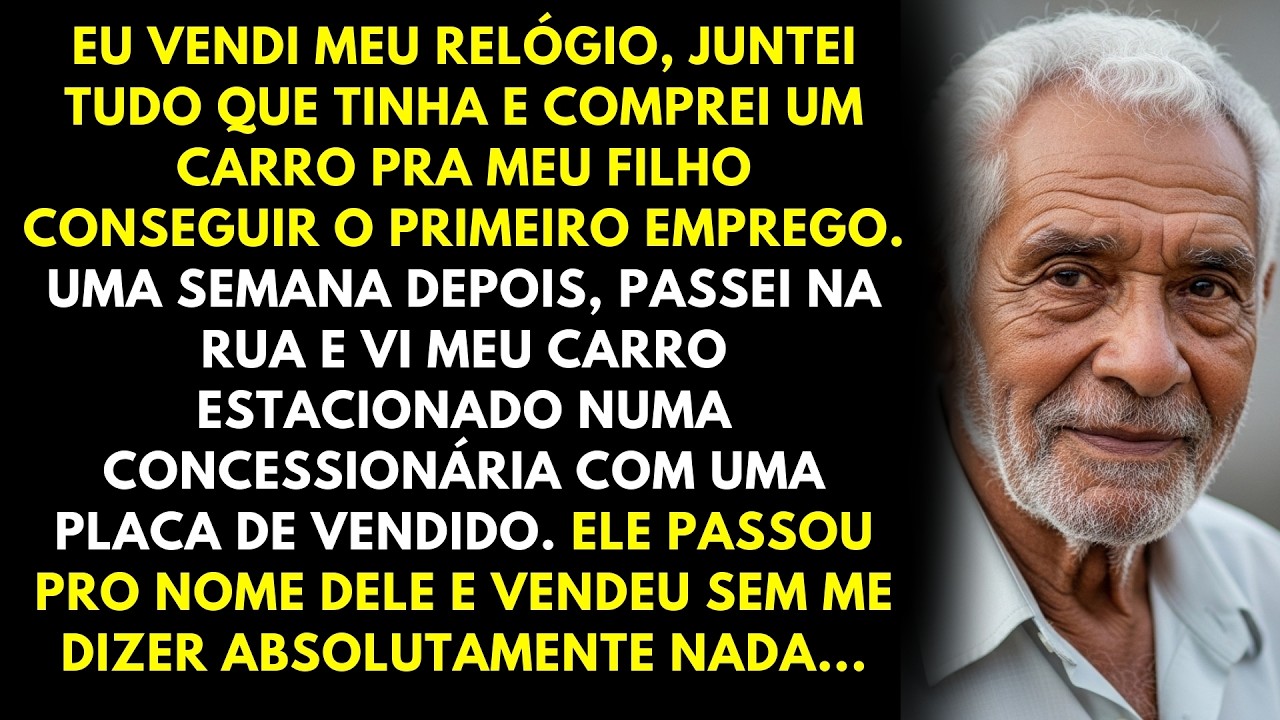 Dei meu carro pro meu filho conseguir emprego. uma semana depois, vi o carro numa concessionária