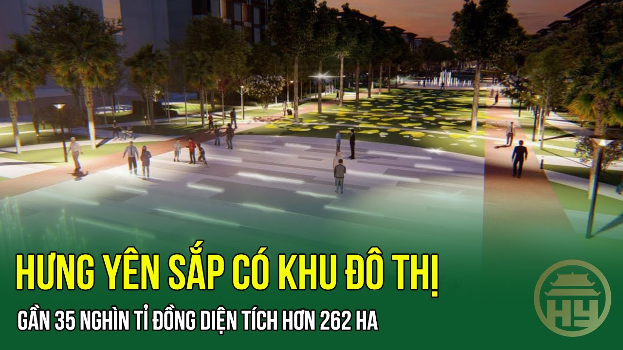 Hưng Yên sắp có khu đô thị gần 35 nghìn tỉ đồng diện tích hơn 262 ha