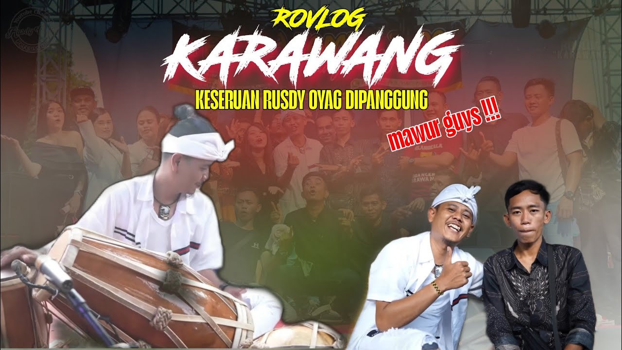ROVLOG KARAWANG | KESERUAN RUSDY OYAG SAAT DI PANGGUNG BIKIN BANJIR SAWERAN !!!
