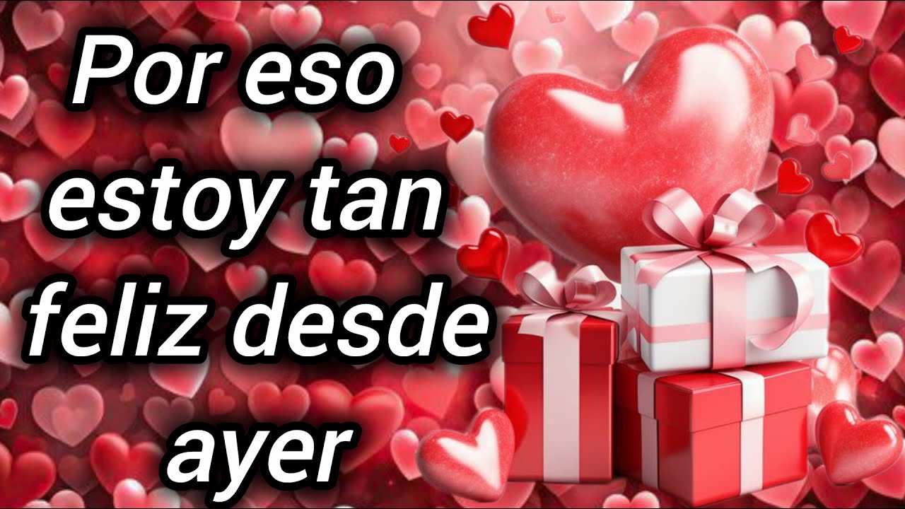 Por eso estoy tan feliz desde ayer