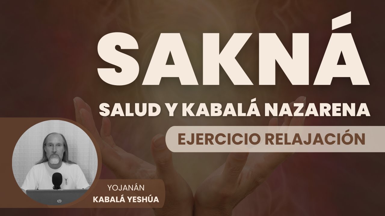Sakná - Salud y Kabalá Nazarena Ciclo 1 Clase 1 Relajación consciente.