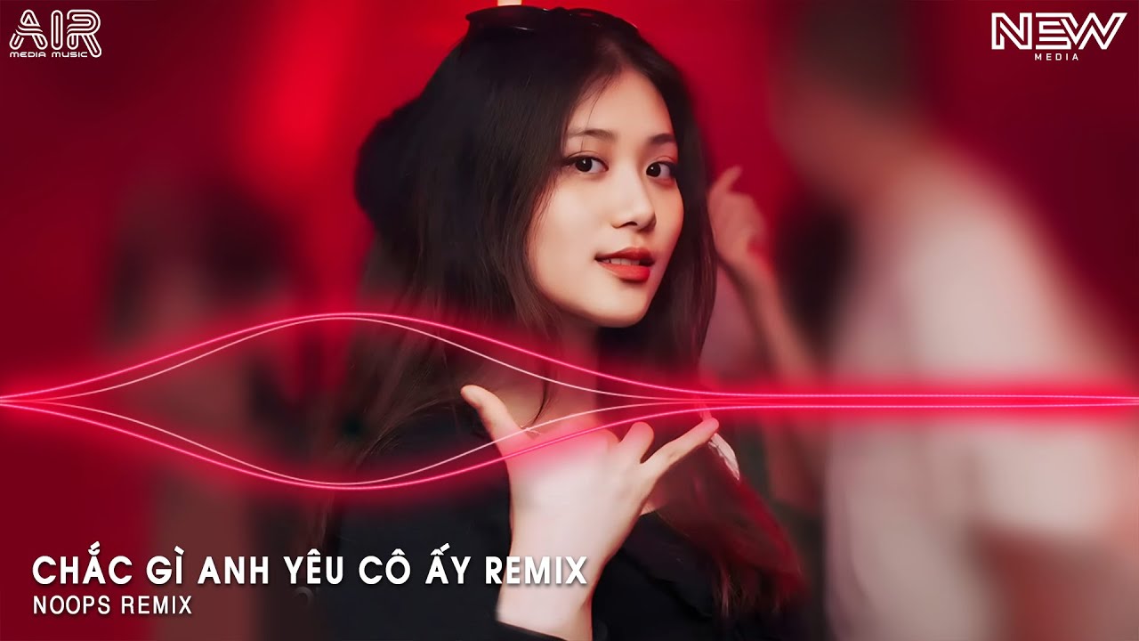 Chắc Gì Anh Yêu Cô Ấy (Việt Còi Remix) - Chắc gì Anh Đã Thương Cô Ấy Thật Lòng Remix Tiktok