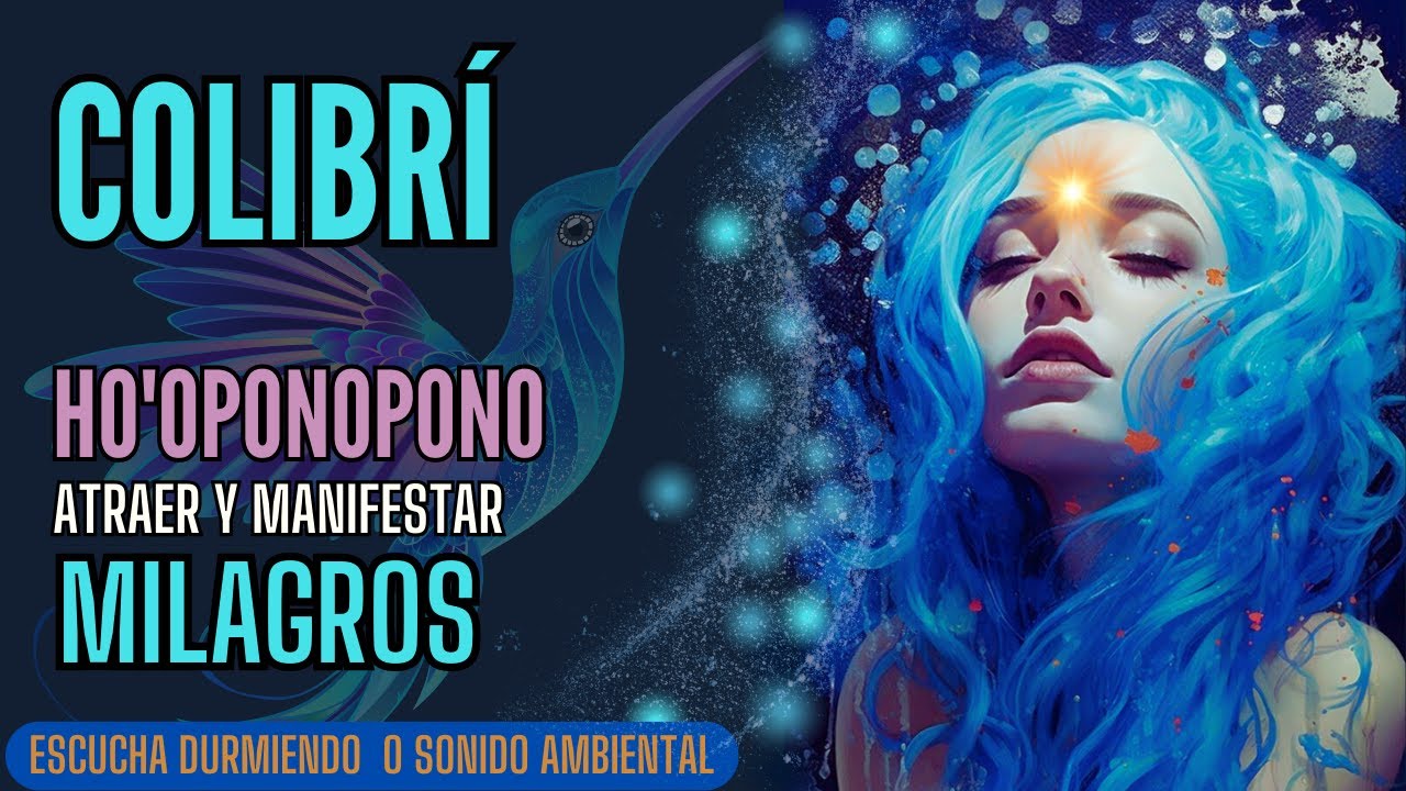 HO'OPONOPONO para dormir | ATRAER Y MANIFESTAR MILAGROS | colibr&iacute;