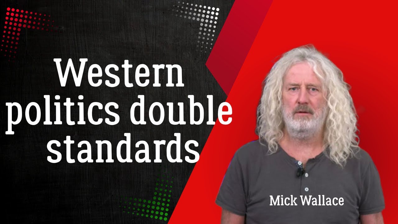Western politics double standards | Mick Wallace