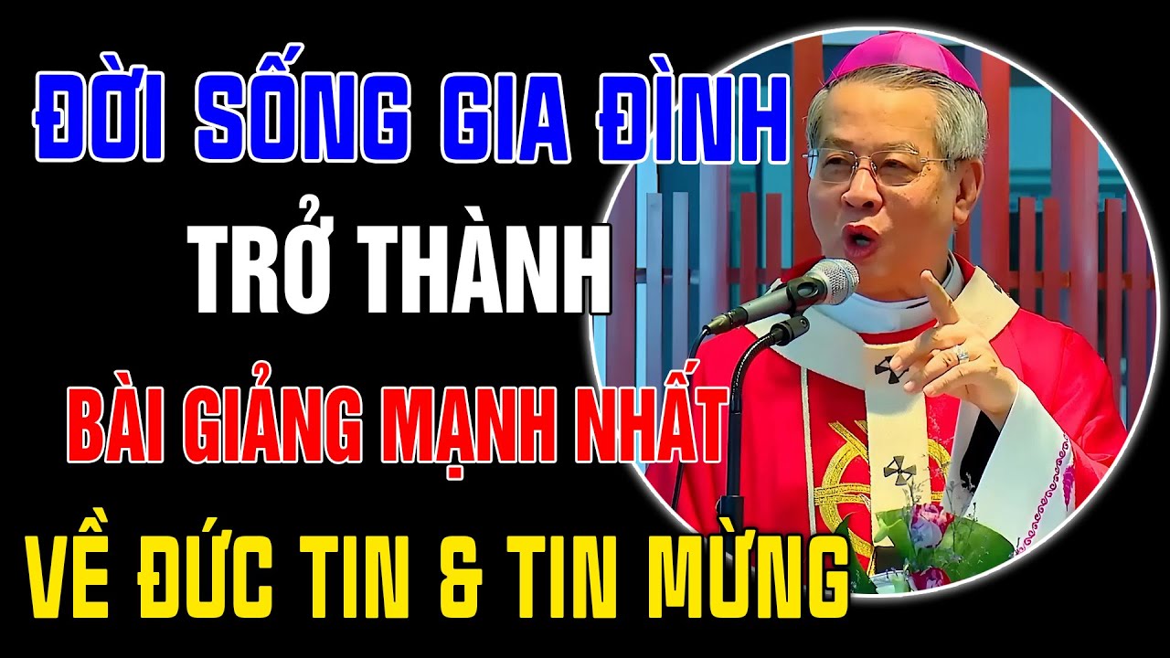 Đời Sống Gia Đình Trở Thành Bài Giảng Mạnh Nhất Về Đức Tin Và Tin Mừng - Nghe Cha Nguyễn Năng Giảng