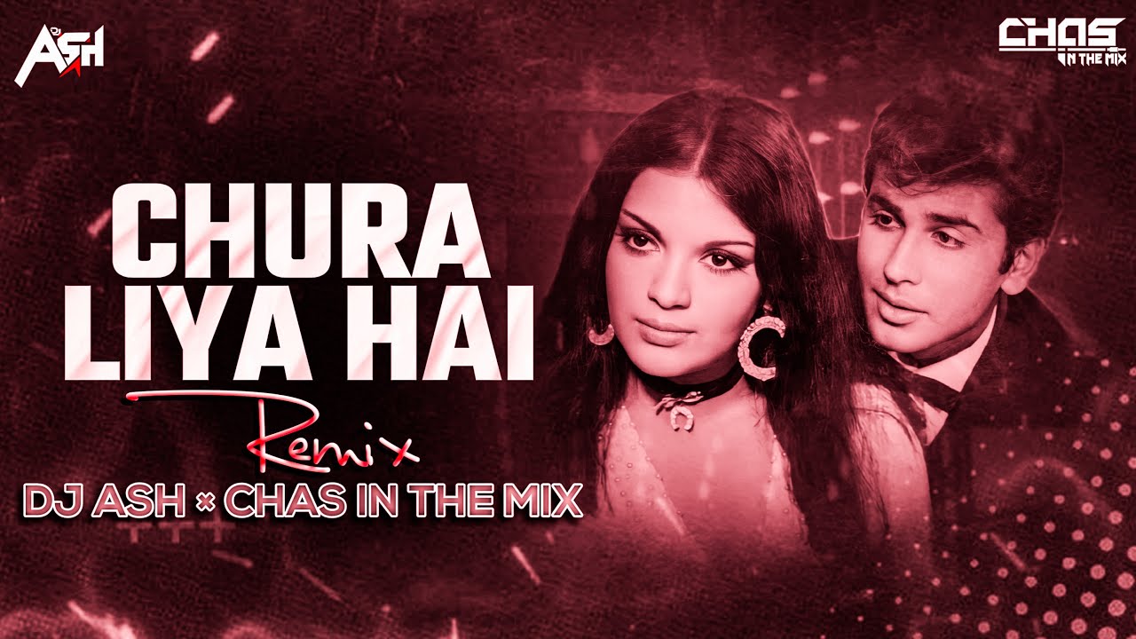 Chura Liya Hai Tumne Jo Dil Ko (Remix) DJ Ash & Chas In The Mix | चुरा लिया है तुमने जो दिल को