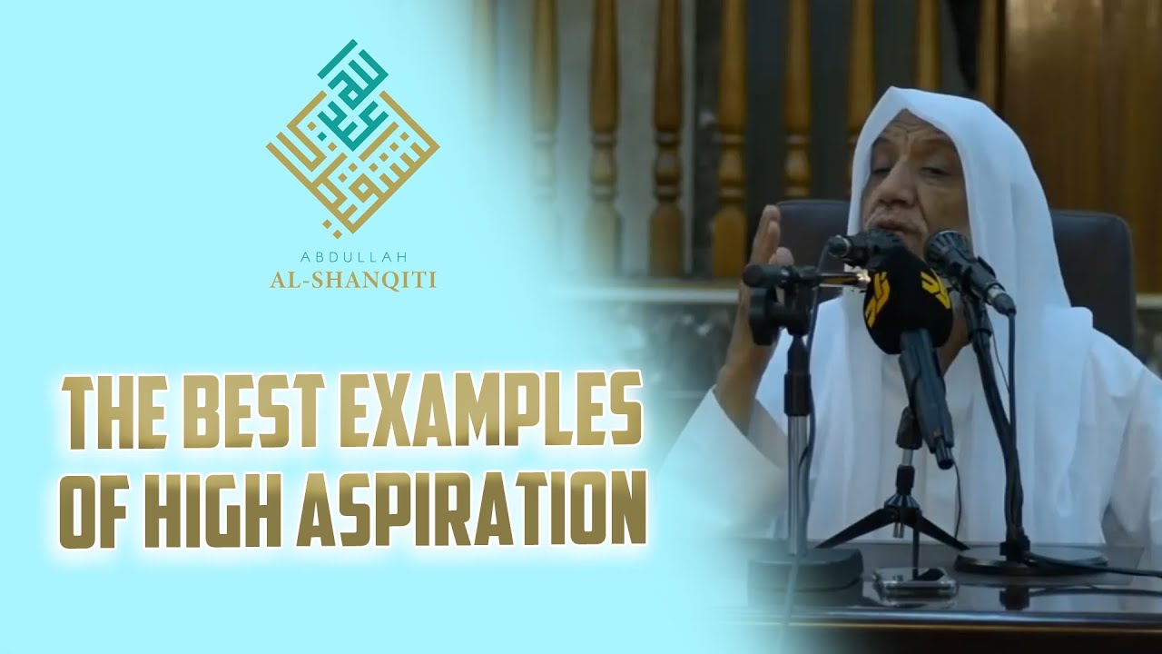 THE BEST EXAMPLES OF HIGH ASPIRATION - Sheikh Abdullah ash-Shanqiti
