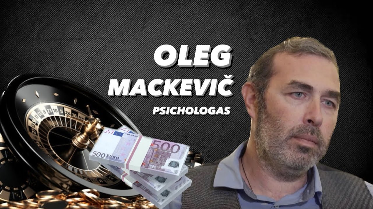 (Ne)lengvi pašnekesiai E11 - apie priklausomybę nuo azartinių lošimų su psichologu Oleg Mackevič