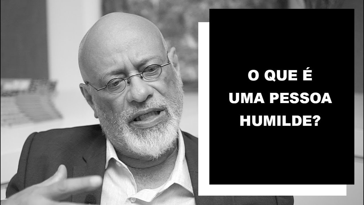O que é uma pessoa humilde? - Luiz Felipe Pondé