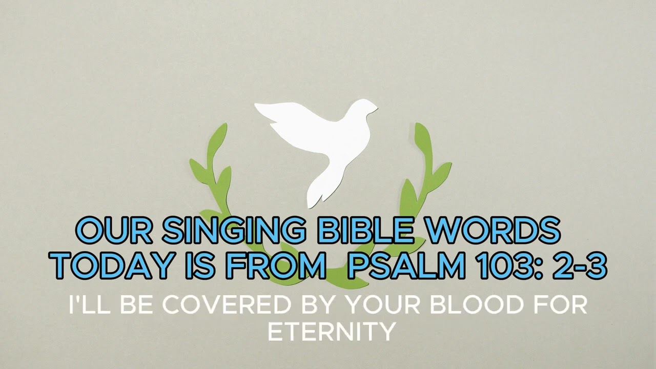 SINGING GOD WORDS FROM PSALM 103 :2- 3