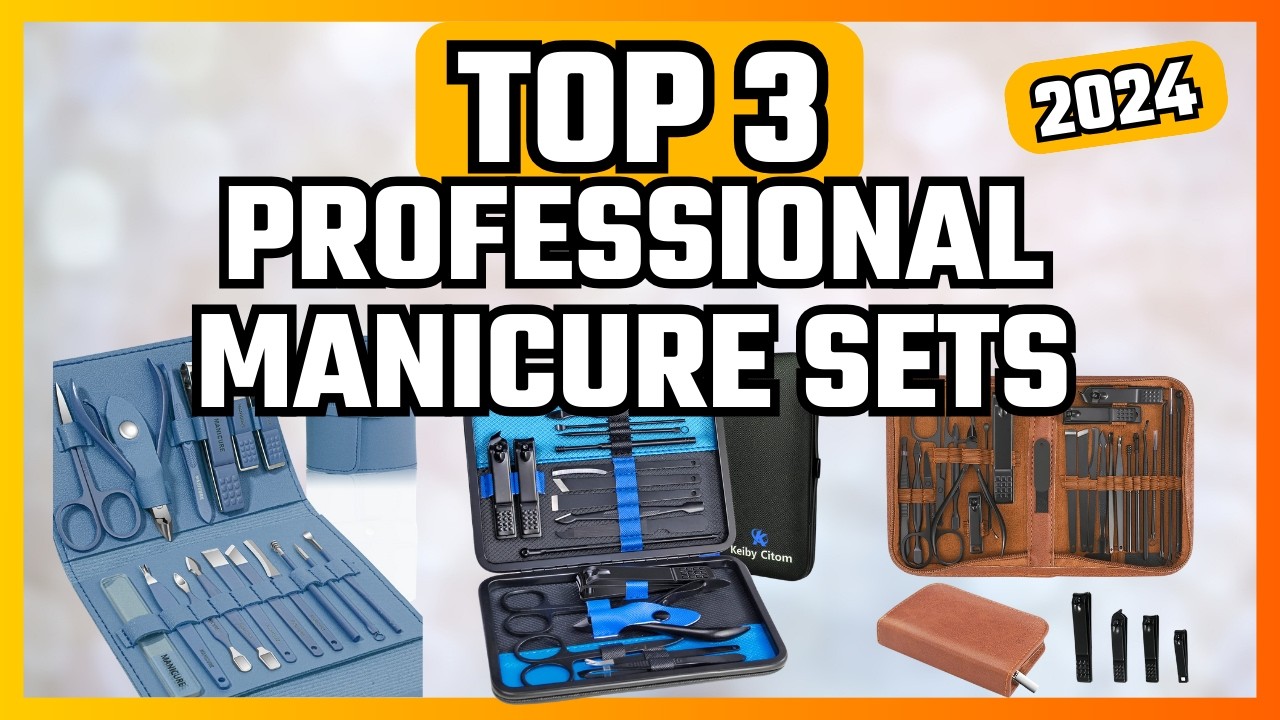 TOP 3 PROFESSIONAL MANICURE SETS [2024]