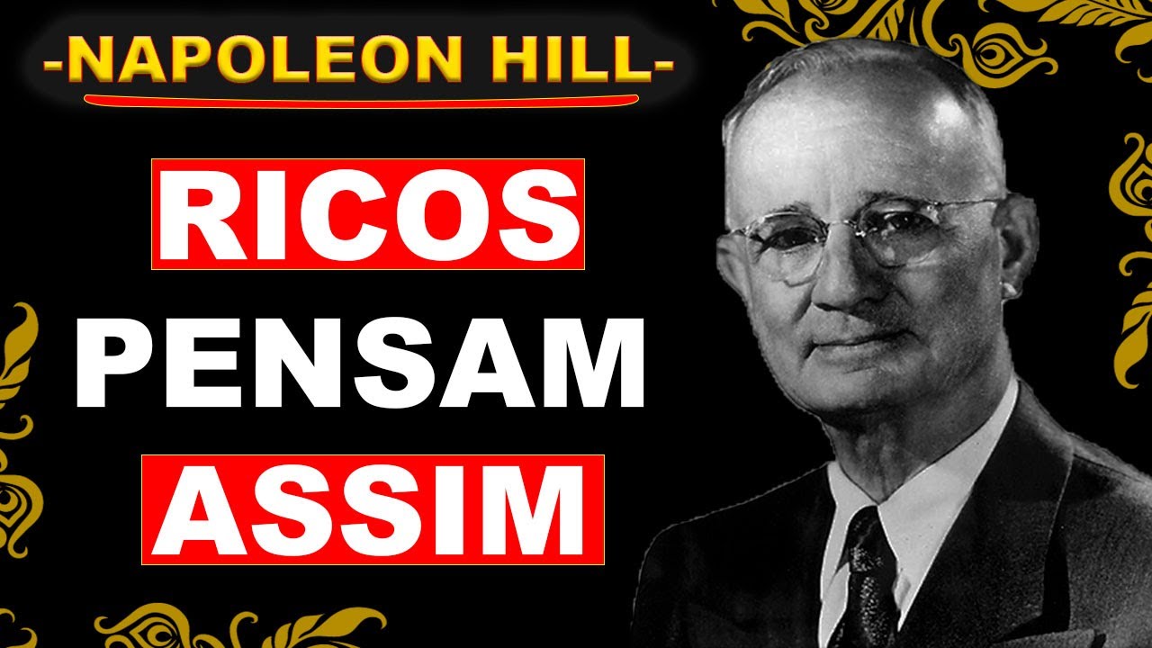 PENSE COMO RICO ANTES DE SE TORNAR UM – NAPOLEON HILL