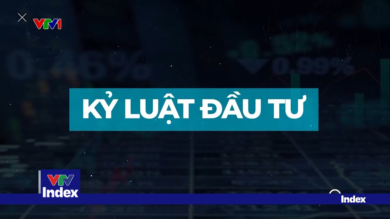 [TÀI CHÍNH KINH DOANH] Kỷ luật đầu tư chứng khoán | VTVIndex
