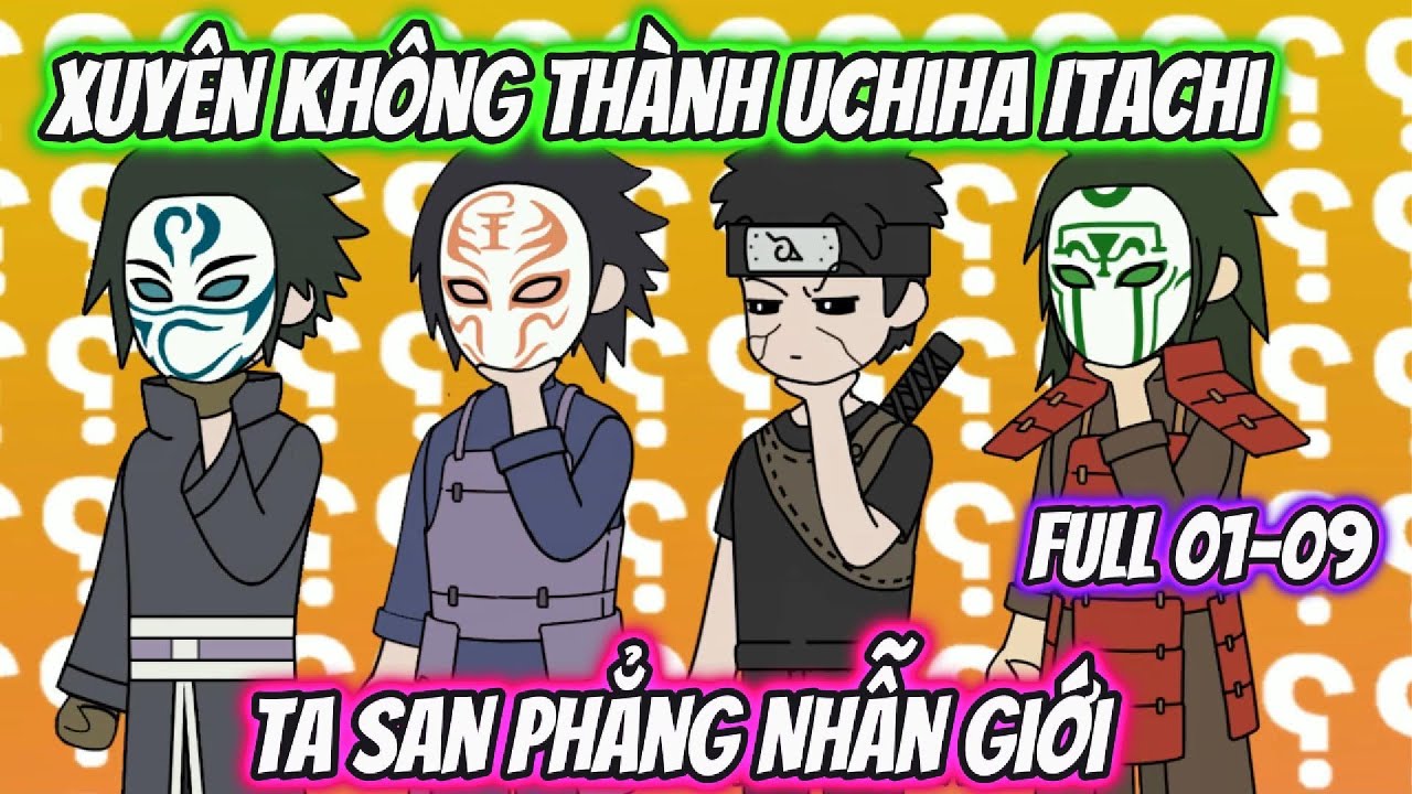 Xuyên Không Thành Uchiha Itachi Ta San Phẳng Nhẫn Giới | Team VietSub
