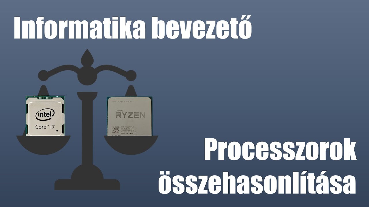 Bevezetés az Informatikába - Processzorok összehasonlítása