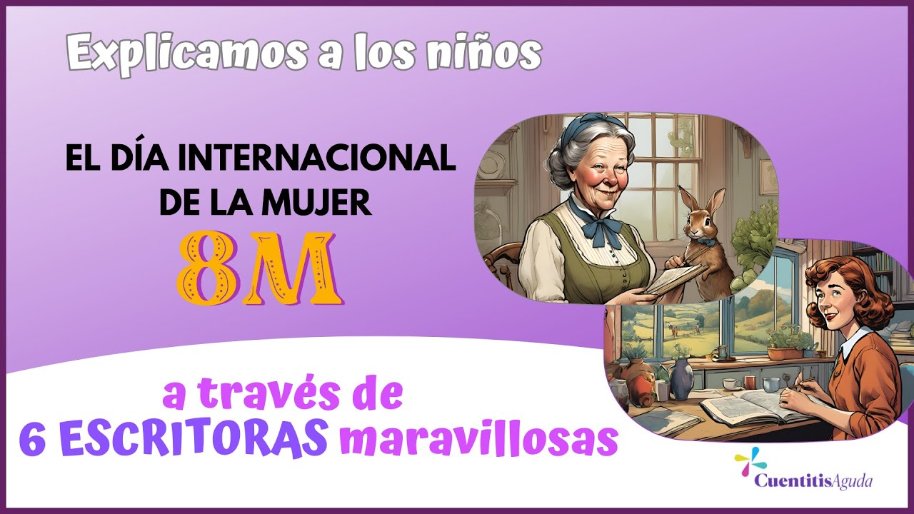 💜 Explicar a los Niños el 8M, DÍA INTERNACIONAL DE LA MUJER, a través de 6 Fantásticas Escritoras✍🏻