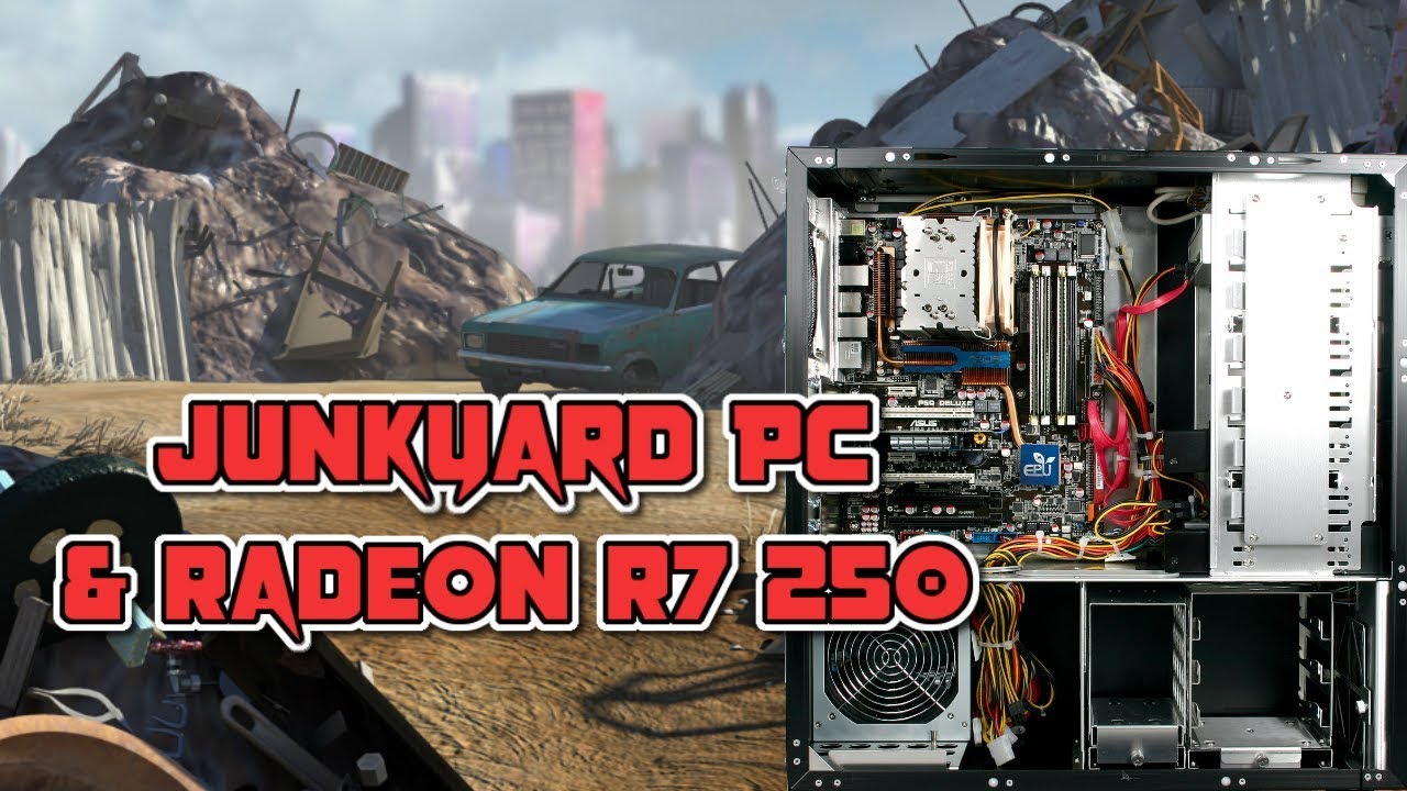 Junk/Scrap Yard PC featuring Radeon R7 250