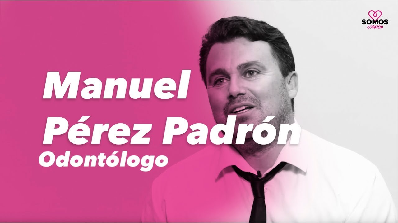 Somos Coraz&oacute;n - Entrevista al odont&oacute;logo Manuel P&eacute;rez Padr&oacute;n