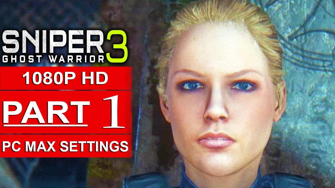 SNIPER GHOST WARRIOR 3 Gameplay Walkthrough Part 1 [1080p HD PC MAX SETTINGS] - No Commentary