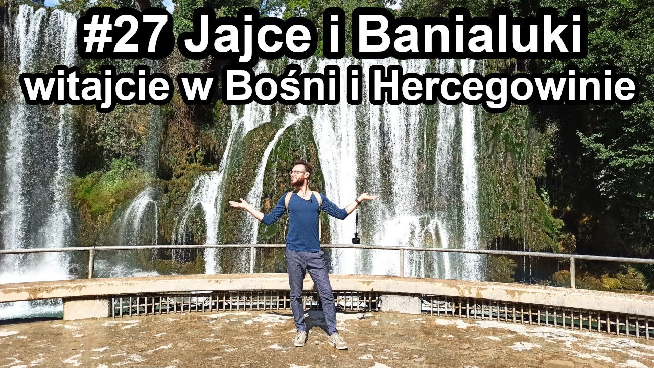#27 JAJCE i BANIALUKI - witajcie w Bośni i Hercegowinie