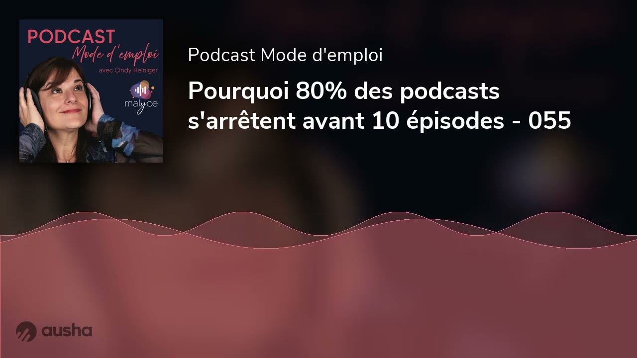 Pourquoi 80% des podcasts s'arrêtent avant 10 épisodes - 055
