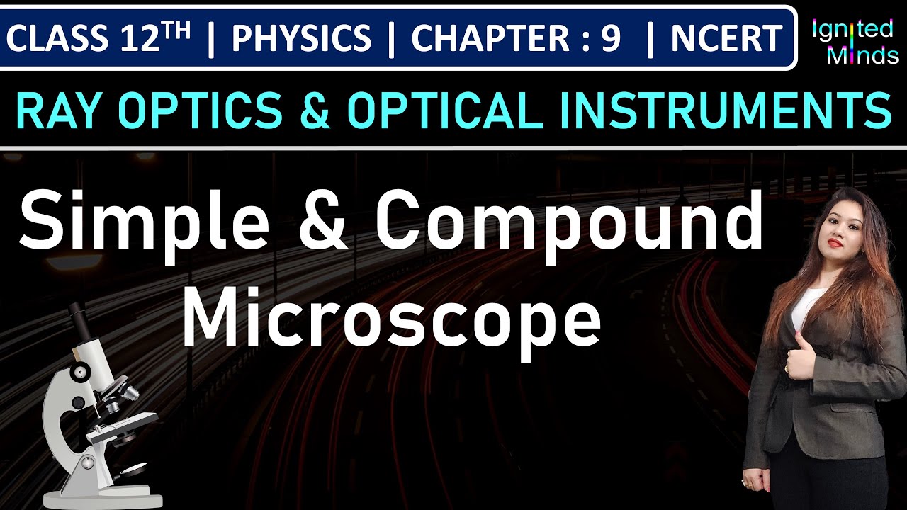 Class 12th Physics | Simple & Compound Microscope | Chapter 9: Ray Optics & Optical Instruments