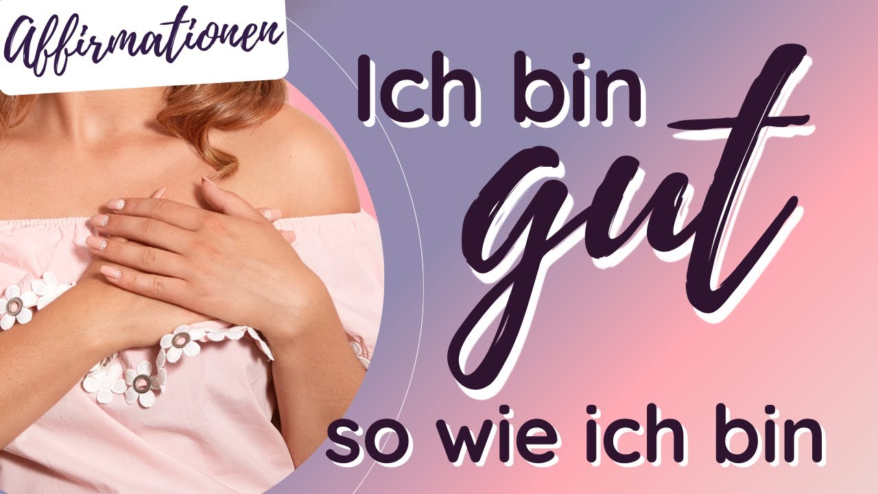 Ich bin gut so wie ich bin | Affirmationen | Selbstakzeptanz | Selbsterlaubnis | Selfcare | LoA
