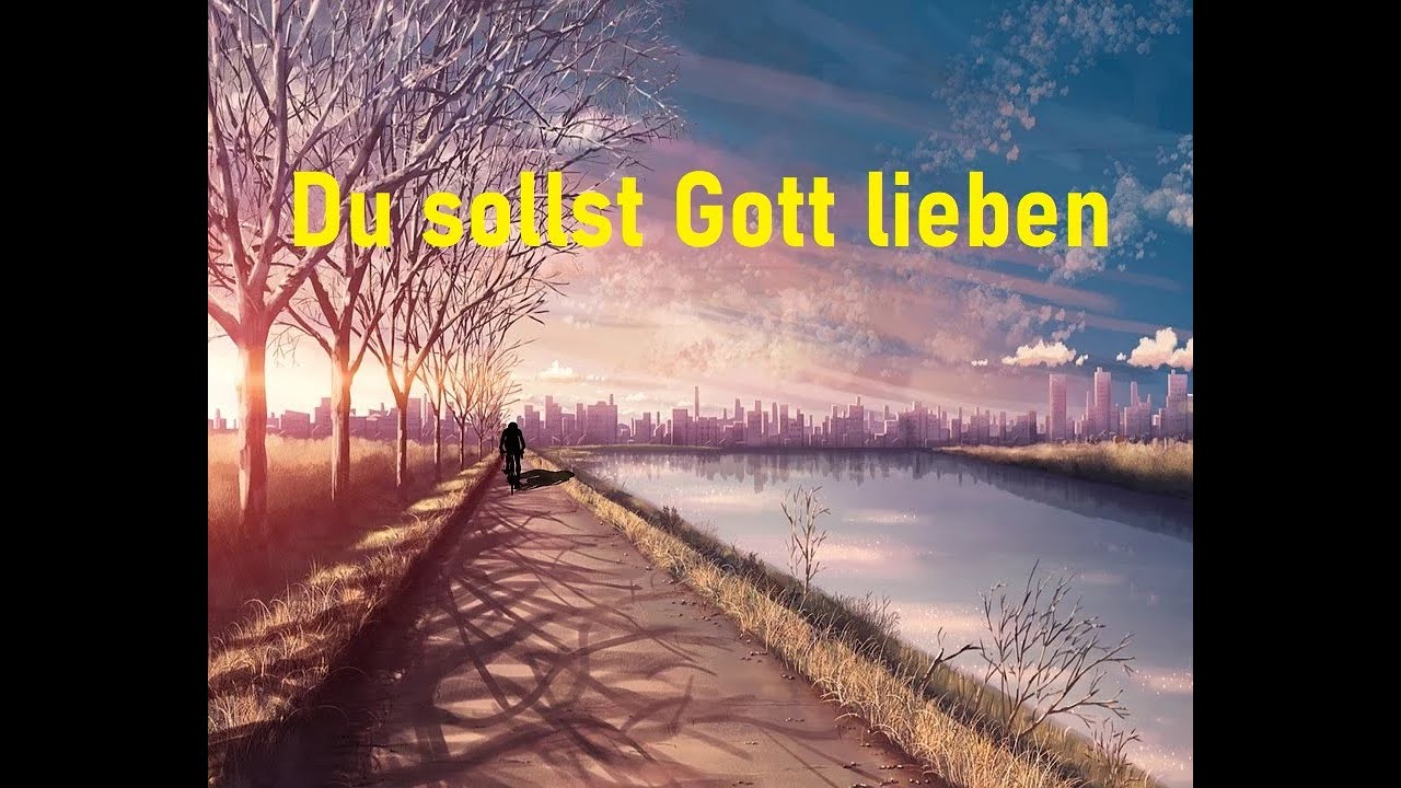 Du sollst Gott lieben
