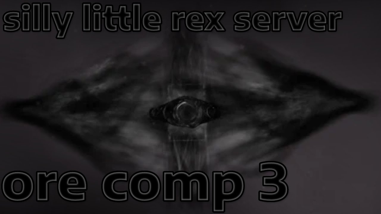 Silly little rex server Global ore comp 3 [ rex reincarnated ]