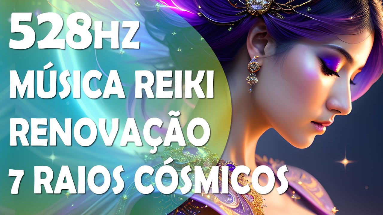 Renovação e Transformação | Música na Frequência 528Hz com a Energia dos 7  Raios Cósmicos.