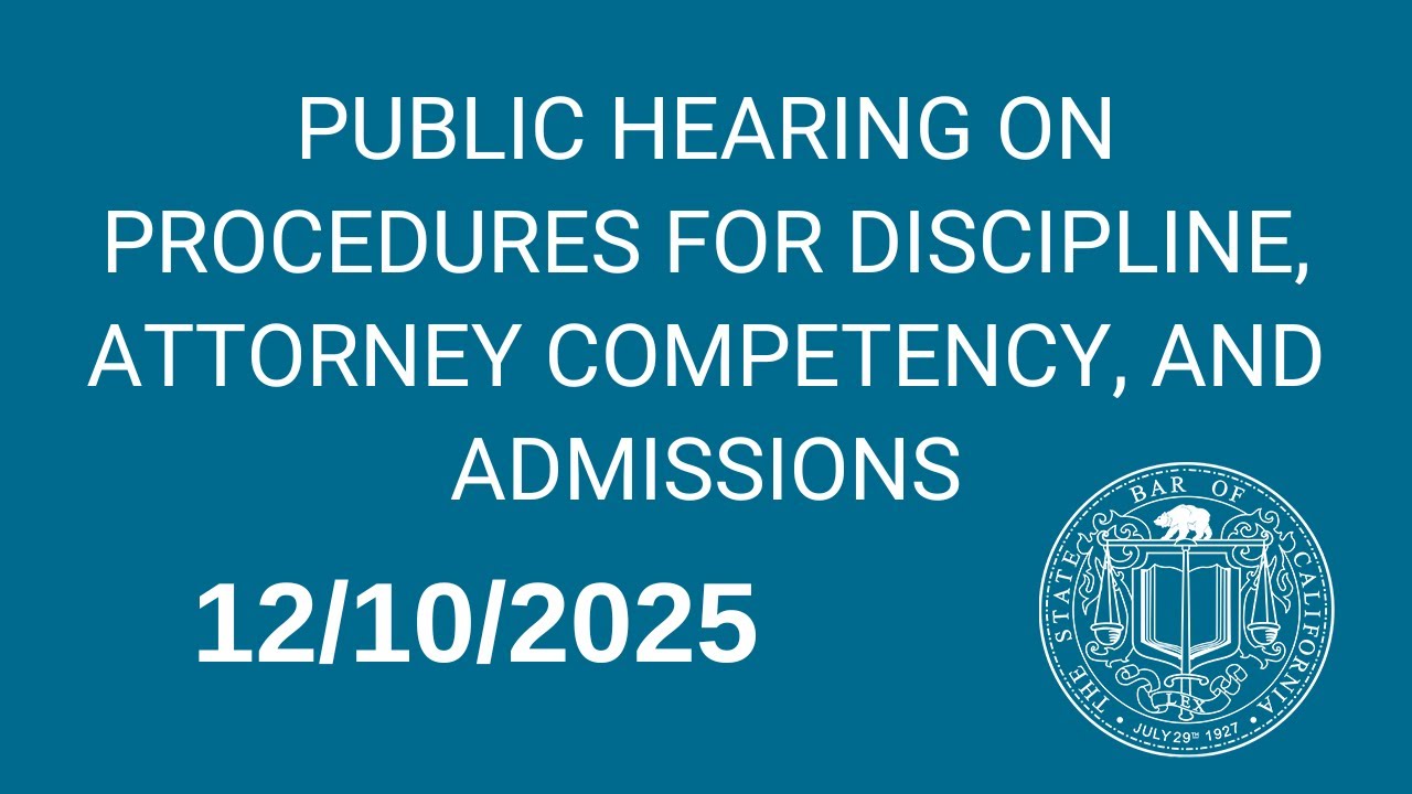 Public Hearing on Procedures for Discipline, Attorney Competency, and Admissions 12-10-2025