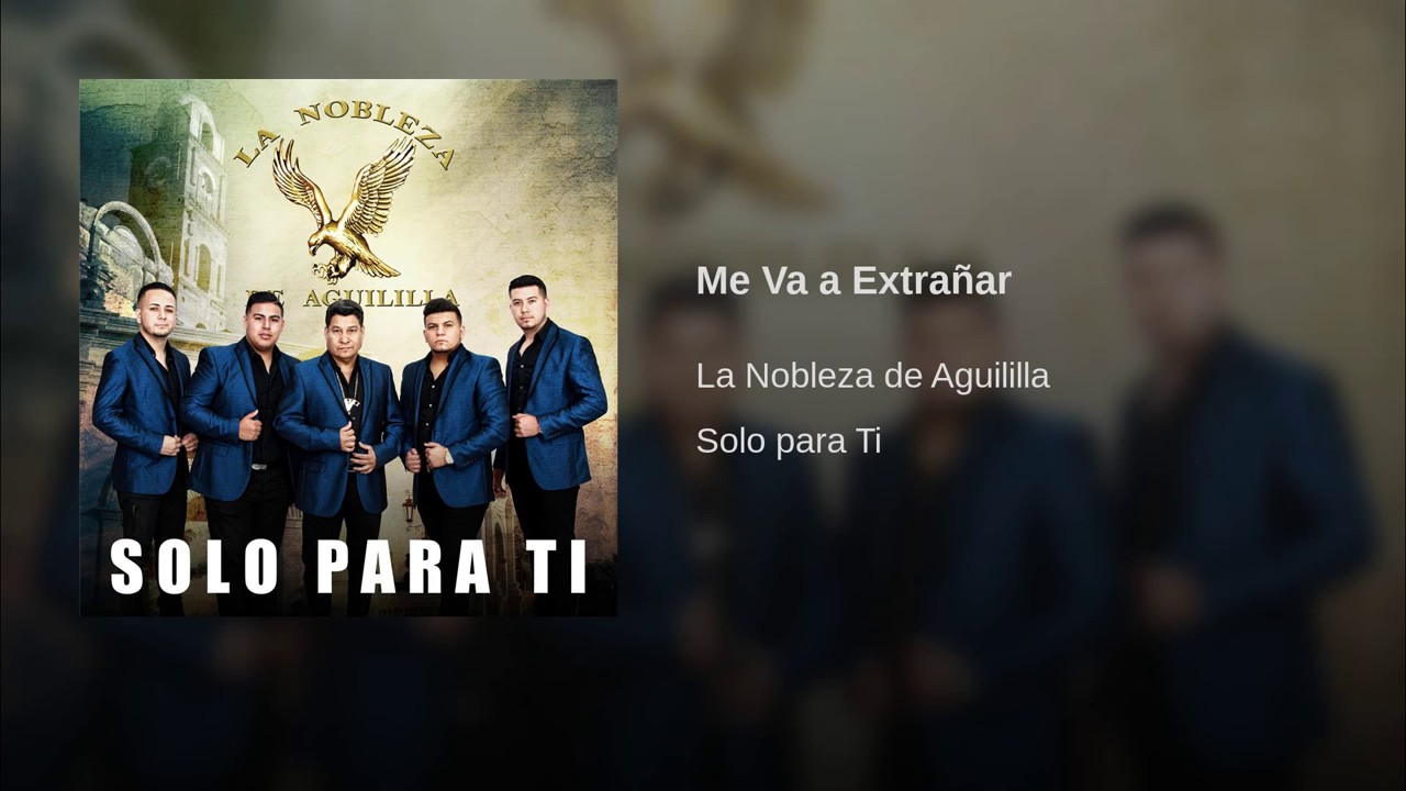 Me Va A Extra&ntilde;ar - La Nobleza De Aguililla