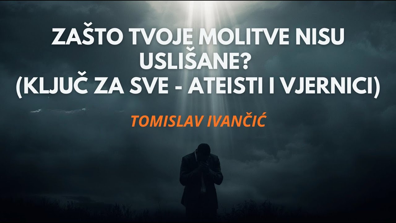 Zašto Tvoje Molitve Nisu Uslišane? (Ključ Za Sve - Ateisti i Vjernici)