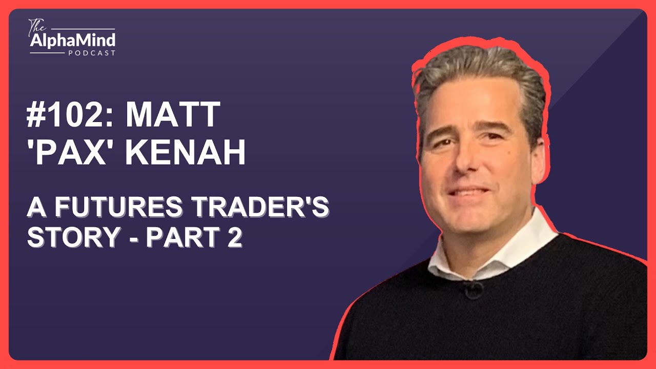 #102 Matt 'PAX' Kenah: A Futures Trader's Story - Part 2