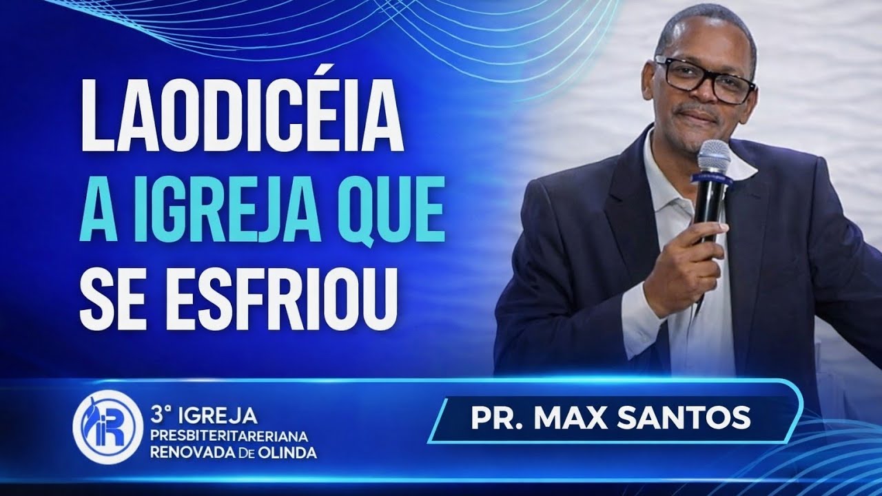   A IGREJA QUE SE ESFRIOU || LAODICÉIA || Pr. Max Santos 