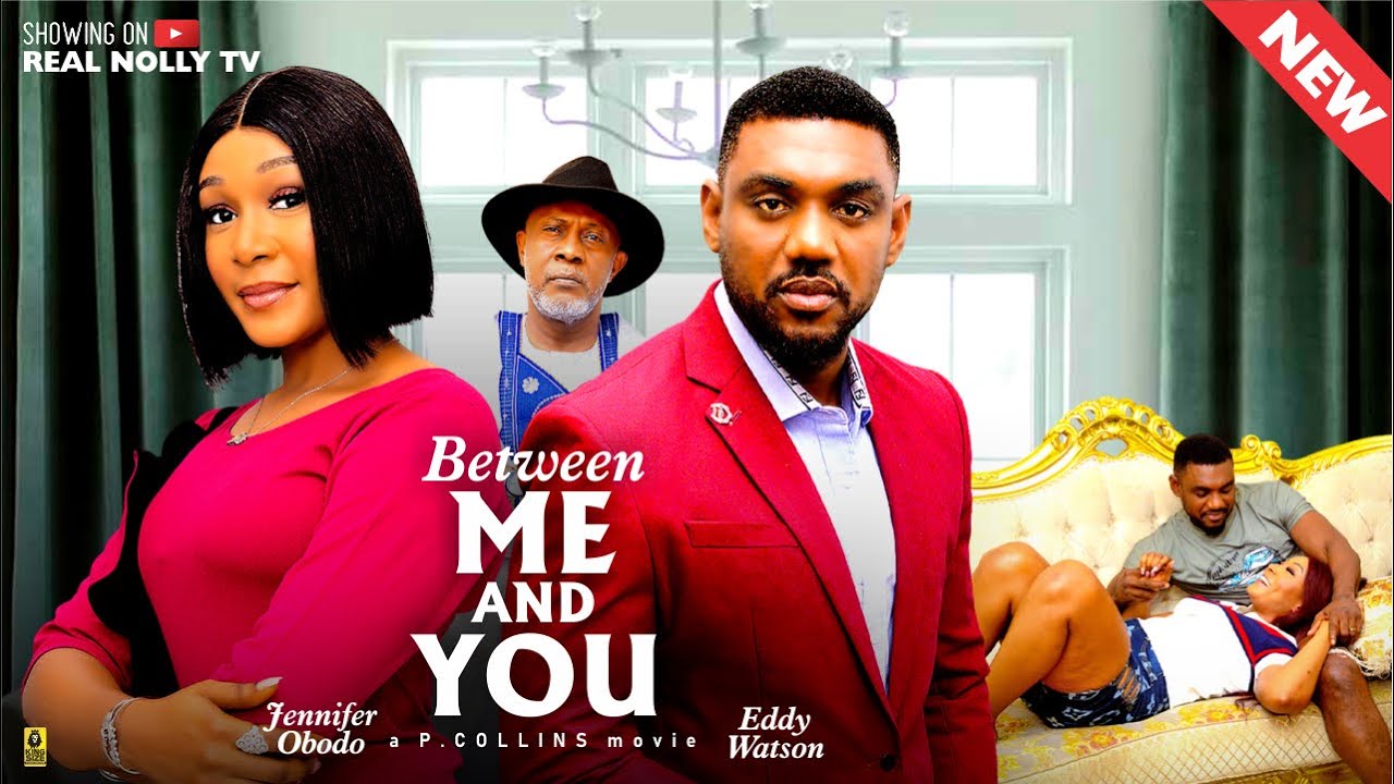 BETWEEN ME AND YOU (THE MOVIE) EDDDIE WATSON JENNIFER OBODO - 2025 LATEST NIGERIAN NOLLYWOOD MOVIE