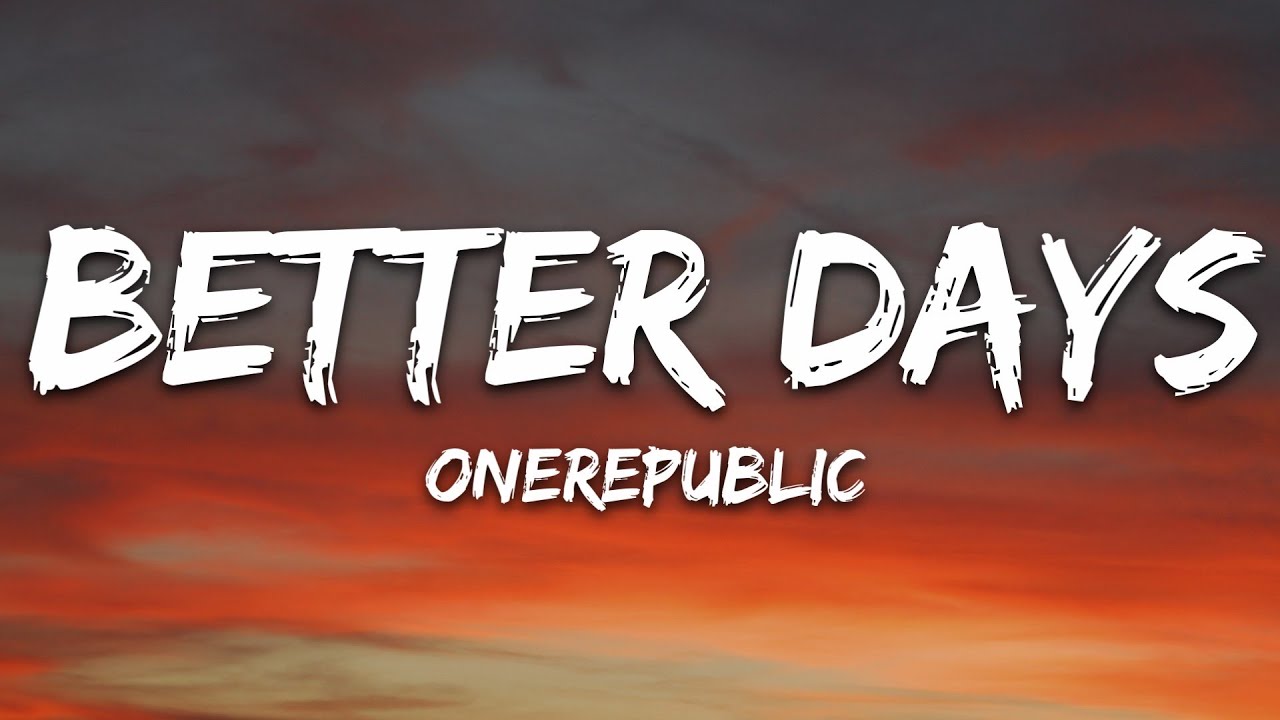 OneRepublic - Better Days (Lyrics)