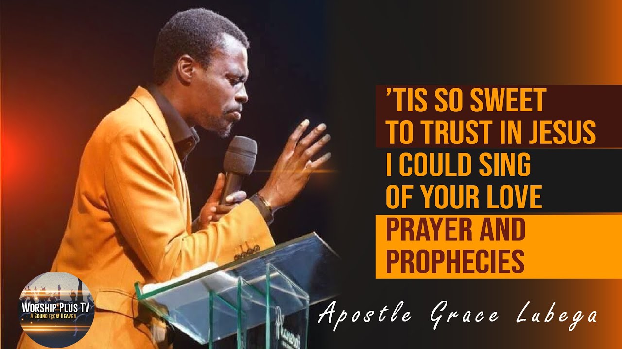 ’Tis So Sweet to Trust in Jesus, I could sing of your love, Prayer and Prophecies_Ap. Grace