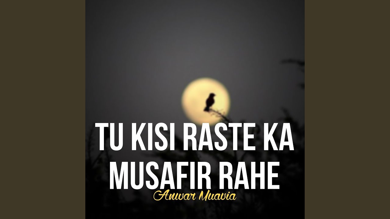 Tu Kisi Raste Ka Musafir Rahe