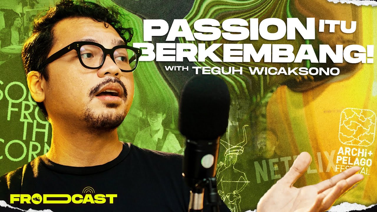 TEGUH WICAKSONO : Kerja Pakai Hati Harus Siap Patah Hati | FRODCAST