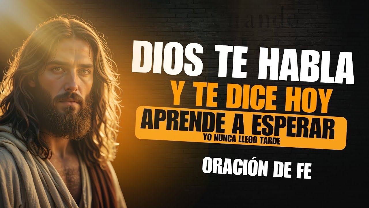 Aprende a Esperar en Mi Voluntad | Dios Nunca Llega Tarde a Tu Vida | Oración de Fe y Confianza