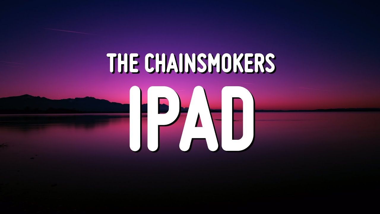 The Chainsmokers - iPad (Lyrics)