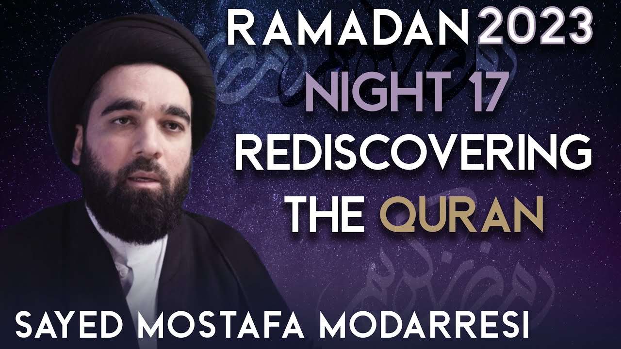 Rediscovering The Quran - Sayed Mostafa Modarresi | Night 17 | Ramadan 2023/1443