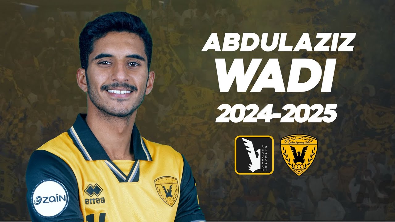 ABDULAZIZ WADI 2024\2025 | عبدالعزيز وادي